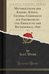 Mittheilungen Der Kaiserl. Koenigl. Central-Commission Zur Erforschung Und Erhaltung Der Baudenkmale, 1856, Vol. 1 (Clas