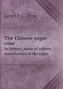 The Chinese Sugar-Cane Its History, Mode of Culture, Manufacture of the Sugar