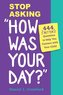 Stop Asking \"How Was Your Day?\"