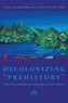 Decolonizing \"Prehistory