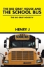 The Big Gray House and THE SCHOOL BUS
