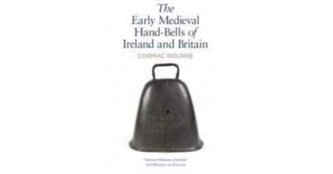 EARLY MEDIEVAL HAND-BELLS OF IRELAND AND