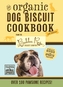 The Organic Dog Biscuit Cookbook (The Revised & Expanded Third Edition)