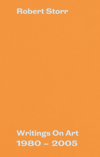 Robert Storr: Writings On Art 1980-2005