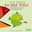 I'm Going to Eat You!