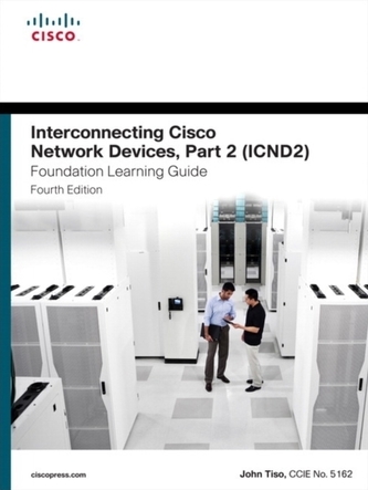 Interconnecting Cisco Network Devices, Part 2 (ICND2) Foundation Learning Guide