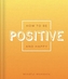 How to be Positive and Happy