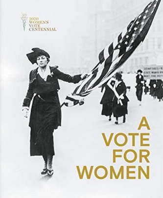 A Vote for Women: Celebrating the Women's Suffrage Movement and the 19th Amendment