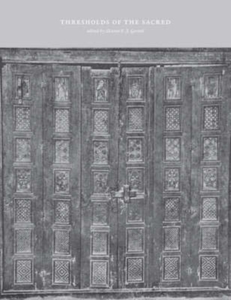 Thresholds of the Sacred - Architectural, Art Historical, Liturgical, and Theological Perspectives on Religious Screens,