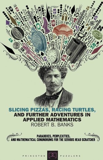 Slicing Pizzas, Racing Turtles, and Further Adventures in Applied Mathematics