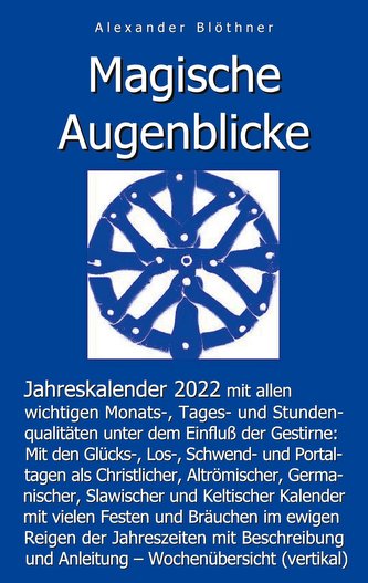 Magische Augenblicke - Jahreskalender 2022 mit allen wichtigen Monats-, Tages- und Stundenqualitäten unter dem Einfluss der Gest