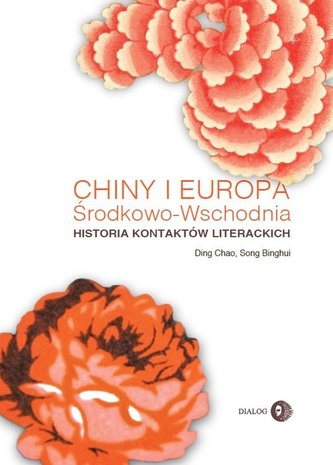 Chiny i Europa Środkowo-Wschodnia Historia kontaktów literackich Chiny i Europa Środkowo-Wschodnia Historia kontaktów literackich