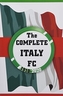 The Complete Italy FC 1910-2020