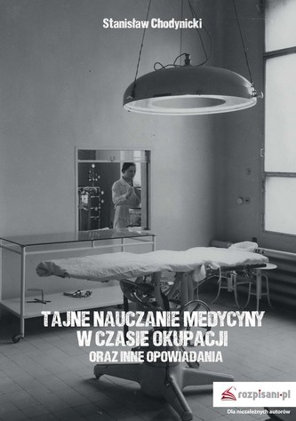 Tajne nauczanie medycyny w czasie okupacji Tajne nauczanie medycyny w czasie okupacji