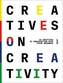 Creatives on Creativity