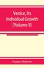 Venice, its individual growth from the earliest beginnings to the fall of the republic Part I- The Middle Ages (Volume I