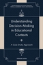 Understanding Decision-Making in Educational Contexts