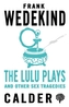 Lulu Plays and Other Sex Tragedies