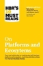 HBR's 10 Must Reads on Platforms and Ecosystems (with bonus article by \"Why Some Platforms Thrive and Others Don't\" By F