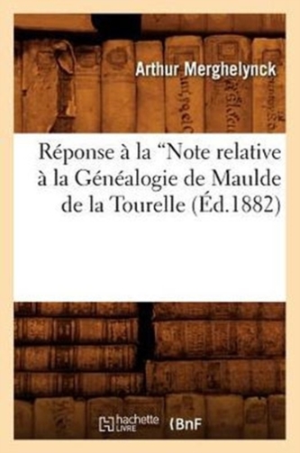 Reponse a la Note relative a la Genealogie de Maulde de la Tourelle (Ed.1882)