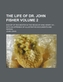 The Life of Dr. John Fisher Volume 2; Bishop of Rochester in the Reign of King Henry VIII with an Appendix of Illustrative D