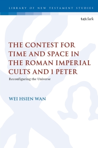 The Contest for Time and Space in the Roman Imperial Cults and 1 Peter
