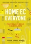 Home Ec for Everyone: Practical Life Skills in 118 Projects