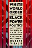 White World Order, Black Power Politics