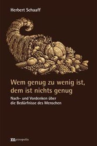 Wem genug zu wenig ist, dem ist nichts genug