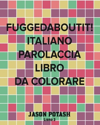 Fuggedaboutit! Italiano Parolaccia Libro da Colorare -Libro 3