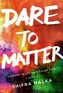Dare to Matter -- Lessons in Living a Large Life