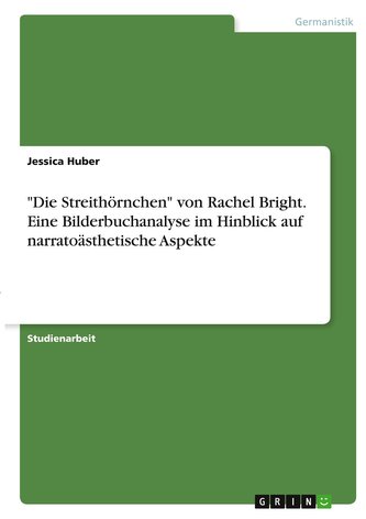 \"Die Streithörnchen\" von Rachel Bright. Eine  Bilderbuchanalyse im Hinblick auf narratoästhetische Aspekte