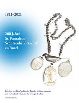 200 Jahre St. Pantaleon-Schützenbruderschaft zu Roxel 1821-2021