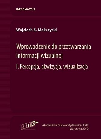 Wprowadzenie do przetwarzania informacji wizualnej Tom 1