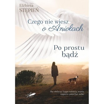 Po prostu bądź Czego nie wiesz o Aniołach