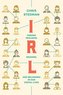 Irl: Finding Realness, Meaning, and Belonging in Our Digital Lives