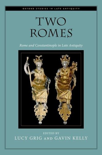 Two Romes: Rome and Constantinople in Late Antiquity