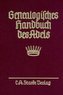 Genealogisches Handbuch des Adels. Enthaltend Fürstliche, Gräfliche, Freiherrliche, Adelige Häuser und Adelslexikon / Freiherrli