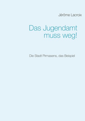 Das Jugendamt muss weg!