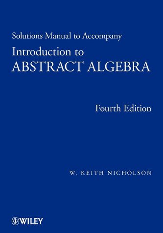 Solutions Manual to Accompany Introduction to Abstract Algebra