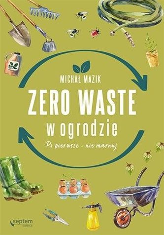 Zero waste w ogrodzie. Po pierwsze - nie marnuj Zero waste w ogrodzie. Po pierwsze - nie marnuj