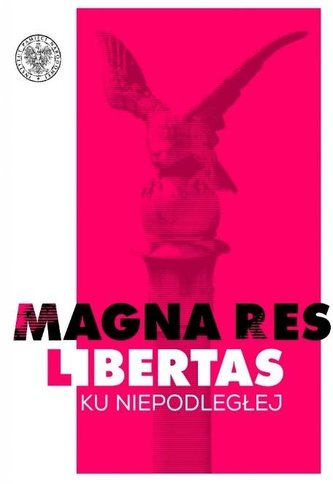 Magna res libertas Ku Niepodległej