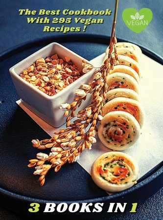 [ 3 BOOKS IN 1 ] - THE BEST COOKBOOK WITH 295 VEGAN RECIPES - SIMPLE TIPS FOR HEALTHY COOKING