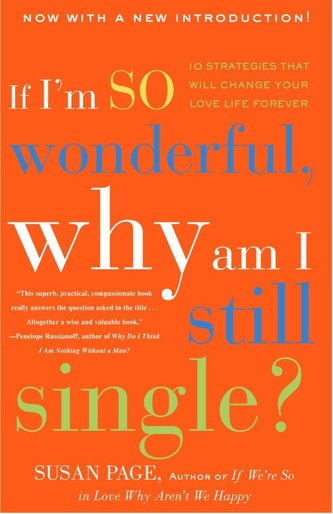 If I'm So Wonderful, Why Am I Still Single?: Ten Strategies That Will Change Your Love Life Forever