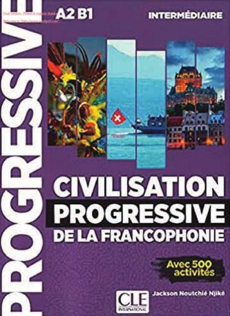 Civilisation progressive de la francophonie. Niveau intermédiaire. Livre avec 500 activités