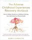 The Adverse Childhood Experiences Recovery Workbook: Heal the Hidden Wounds from Childhood Affecting Your Adult Mental and Physi