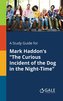 A Study Guide for Mark Haddon's \"The Curious Incident of the Dog in the Night-Time\"