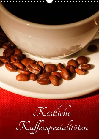Köstliche Kaffeespezialitäten (Wandkalender 2022 DIN A3 hoch)