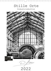Stille Orte - Industriekultur (Wandkalender 2022 DIN A3 hoch)