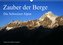 Zauber der Berge. Die Schweizer Alpen (Wandkalender 2022 DIN A3 quer)